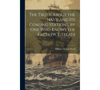 William Thomas The Truth About the Navy and Its Coaling Stations. b (Tascabile)