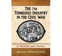 William Thomas Venner The 7th Tennessee Infantry in the Civil War (Tascabile)