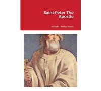 William Thomas Walsh Saint Peter The Apostle (Tascabile)