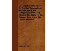 William Till Descriptive Particulars Of English Coronation Medals Fr (Tascabile)