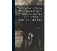William Todd The Seventy-Ninth Highlanders, New York Voluntee (Copertina rigida)