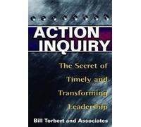 William Torbert Action Inquiry - The Secret of Timely and Transformi (Tascabile)