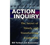 William Torbert Action Inquiry - The Secret of Timely and Transformi (Tascabile)