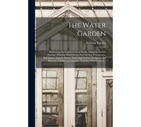 William Tricker The Water Garden; Embracing the Construction of Pond (Tascabile)