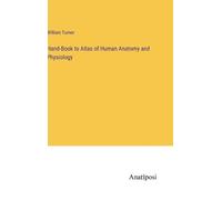 William Turner Hand-Book to Atlas of Human Anatomy and Physio (Copertina rigida)