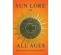 William Tyler Olcott Sun Lore of All Ages (Tascabile)