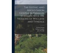 William Tyndale The Gothic and Anglo-Saxon Gospels in Parallel Colum (Tascabile)
