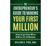 William U Peña M The Entrepreneur's Guide to Making Your First Milli (Tascabile)