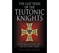 William Urban The Last Years of the Teutonic Knights (Copertina rigida)