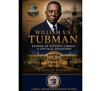 WILLIAM V. S. TUBMAN: FATHER OF MODERN LIBERIA: A CRITICAL BIOGRAPHY