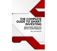 William Vincent The Complete Guide to Smart Investing (Copertina rigida)