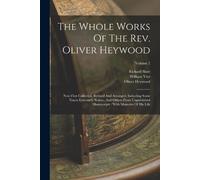 William Vint Oliver Heywood Richa The Whole Works Of The Rev. Oliver (Tascabile)