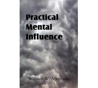 William W Atkinson Practical Mental Influence (Tascabile)
