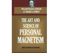 William W Atkinson The Art and Science of Personal Magnetism (Tascabile)