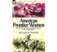 William W Fowler American Frontier Women (Tascabile)