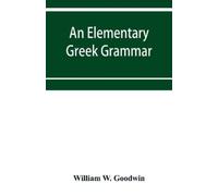 William W Goodwin An elementary Gr rammar (Tascabile)