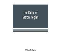 William W Harris The battle of Groton Heights (Tascabile)