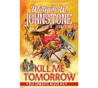 William W. Johnstone J.A. Johnstone Kill Me Tomorrow (Tascabile)