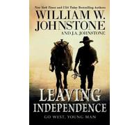 William W Johnstone J A Johnstone Leaving Independence (Tascabile)