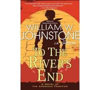 William W. Johnstone J.A. Johnstone To the River's End (Tascabile)
