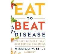 William W Li Eat to Beat Disease (Copertina rigida)