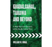 William W. Rogal Guadalcanal, Tarawa and Beyond (Tascabile)