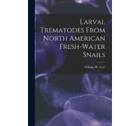 William W. (William Walt Larval Trematodes From North American Fres (Tascabile)