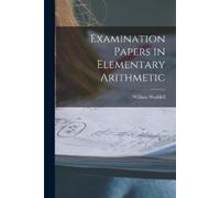 William Waddell Examination Papers in Elementary Arithmetic [microfo (Tascabile)