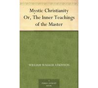 William Walker A Mystic Christianity; Or, The Inner Teachings of the (Tascabile)