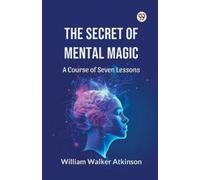 William Walker Atki The Secret of Mental Magic a Course of Seven Les (Tascabile)