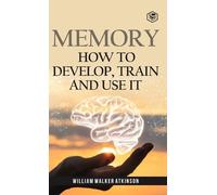 William Walker Atkins Memory: How to Develop, Train and Use (Copertina rigida)