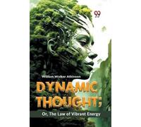 William Walker Atkinso Dynamic Thought; or, the Law of Vibrant Energ (Tascabile)