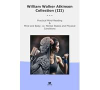 William Walker Atkinson Collection (III): Practical Mind Reading Body Mental States Physical Conditions