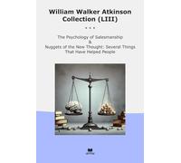 William Walker Atkinson Collection (LIII): Psychology Salesmanship Nuggets Thought Several Things That Have Helped People