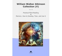 William Walker Atkinson Collection (V): Practical Mind Reading Memory Develop Train