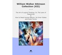William Walker Atkinson Collection (XII): Logical Thinking Laws Reasoning Read Human Nature Inner States Outer Forms