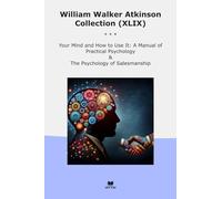 William Walker Atkinson Collection (XLIX): Your Mind Manual Practical Psychology Salesmanship
