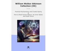 William Walker Atkinson Collection (XX): Practical Psychomancy Crystal Gazing Read Human Nature Inner States Outer Forms