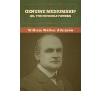 William Walker Atkinson Genuine Mediumship; or, The Invisible Powers (Tascabile)