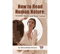 William Walker Atkinson How to Read Human Nature (Tascabile)