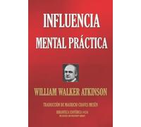 William Walker Atkinson Influencia Mental Practica (Tascabile)