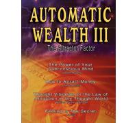 William Walker Atkinson Neville Joseph Murphy Automatic Wealth III (Tascabile)
