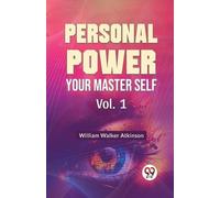 William Walker Atkinson Personal Power Your Master Self (Tascabile)