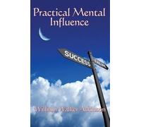 William Walker Atkinson Practical Mental Influence (Copertina rigida)