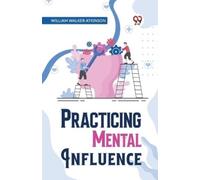 William Walker Atkinson Practical Mental Influence (Tascabile)