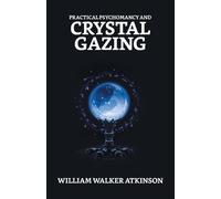 William Walker Atkinson Practical Psychomancy And Crystal Gazing (Tascabile)