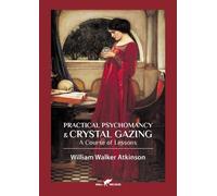 William Walker Atkinson Practical Psychomancy & Crystal Gazing (Tascabile)