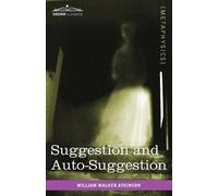 William Walker Atkinson Suggestion and Auto-Suggestion (Tascabile)