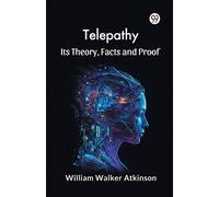 William Walker Atkinson Telepathy its Theory, Facts and Proof (Tascabile)