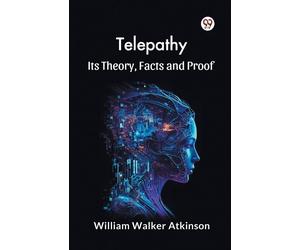 William Walker Atkinson Telepathy its Theory, Facts and Proof (Tascabile)
